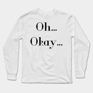 Oh okay text Long Sleeve T-Shirt